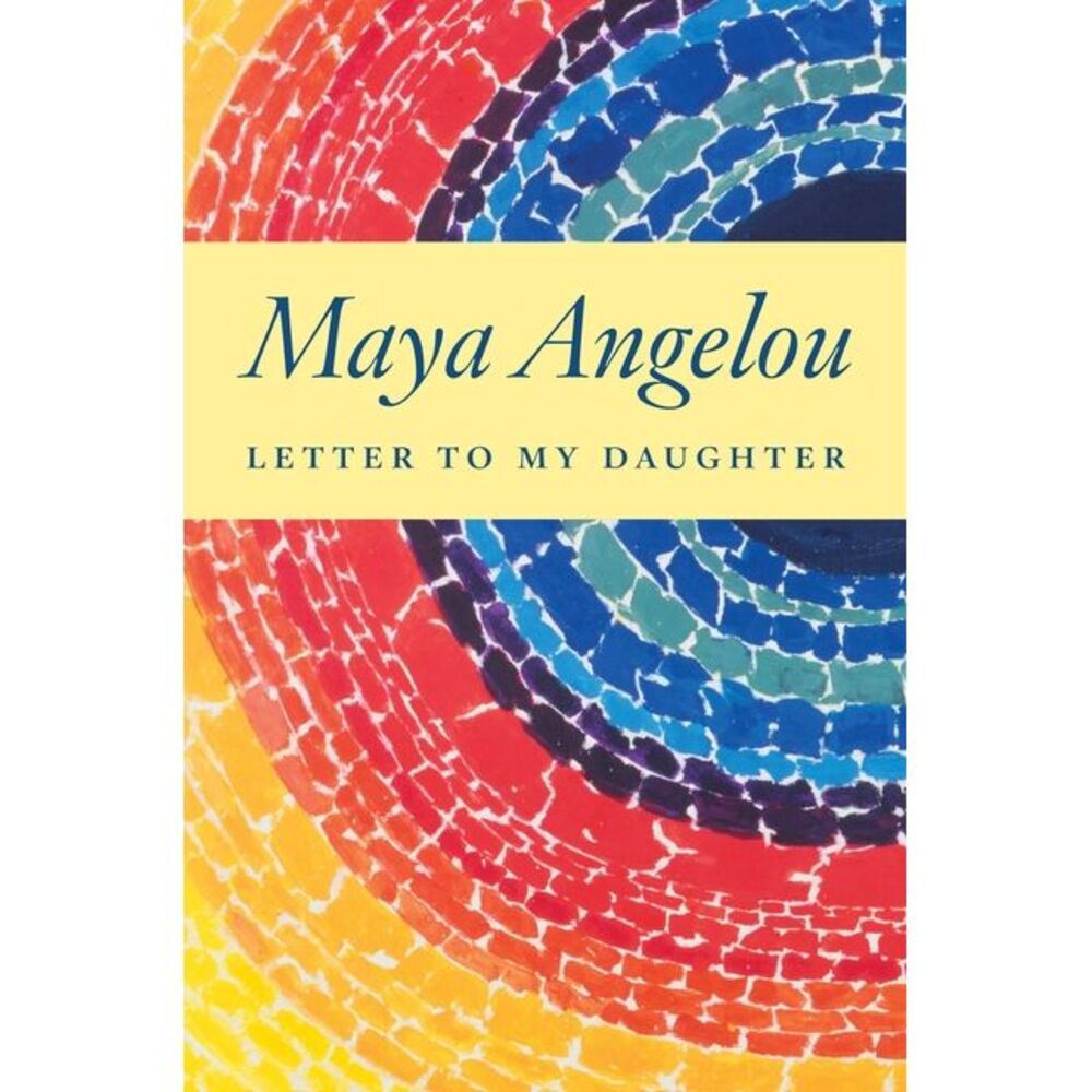 Letter to My Daughter -- Maya Angelou